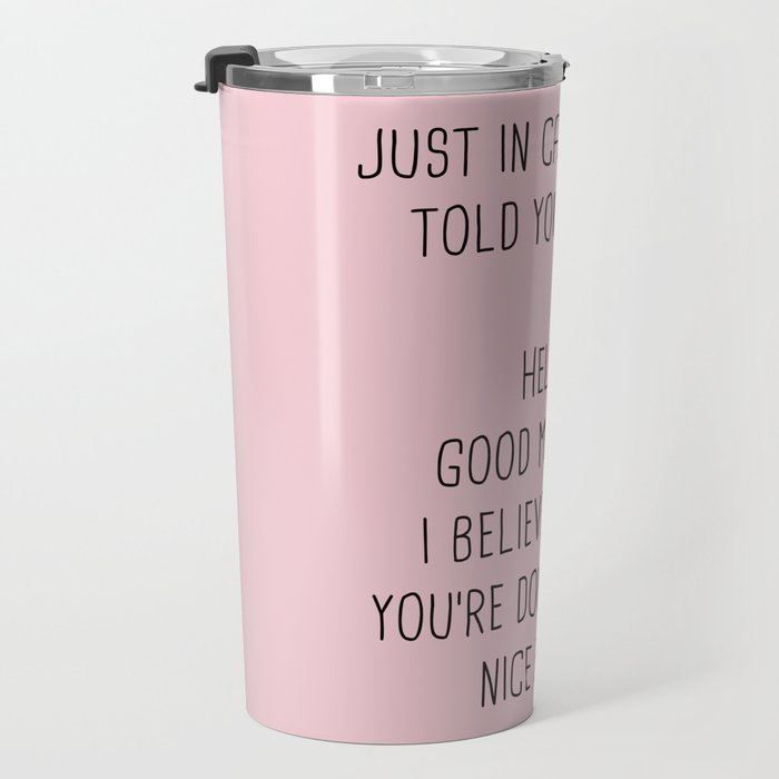 Just in case no one told you today: hello Travel Mug Gallery Image 3