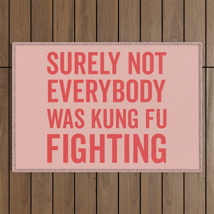 Surely Not Everybody Was Kung Fu Fighting, Funny Quote Outdoor Rug Gallery Image 1