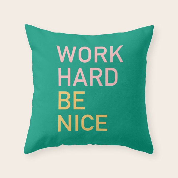 work hard be nice Throw Pillow Gallery Image 6