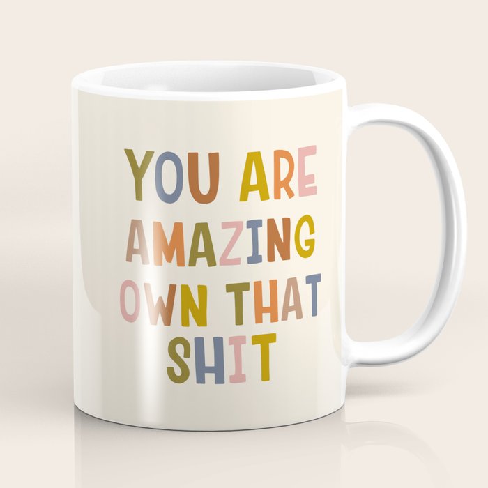 You Are Amazing Own That Shit Quote Coffee Mug Gallery Image 1