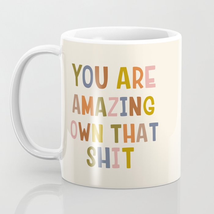 You Are Amazing Own That Shit Quote Coffee Mug Gallery Image 3
