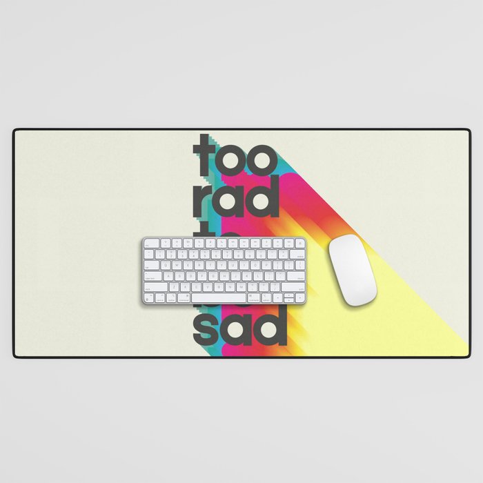 Too Rad To Be Sad - neon rainbow Desk Mat Gallery Image 1