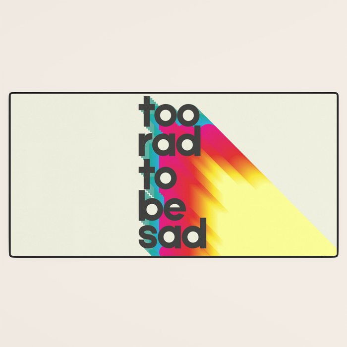 Too Rad To Be Sad - neon rainbow Desk Mat Gallery Image 3