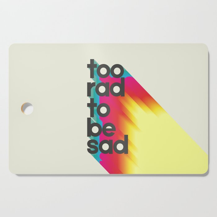 Too Rad To Be Sad - neon rainbow Cutting Board Gallery Image 1