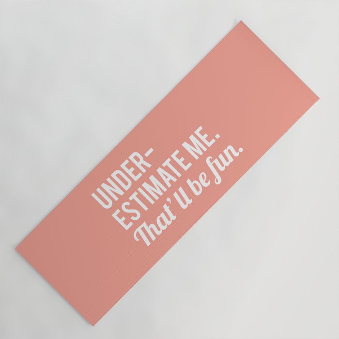 Underestimate Me. That'll Be Fun, Funny Quote Yoga Mat Gallery Image 1