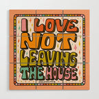 I Love Not Leaving the House Wood Wall Art Gallery Image 1