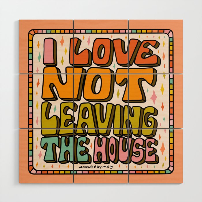 I Love Not Leaving the House Wood Wall Art Gallery Image 1