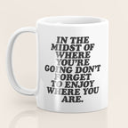 IN THE MIDST OF WHERE YOUâRE GOING DONâT FORGET TO ENJOY WHERE YOU ARE motivational typography Coffee Mug Gallery Image 3