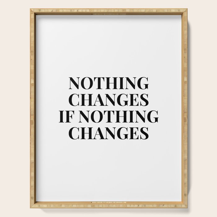 Nothing changes if nothing changes Serving Tray Gallery Image 1