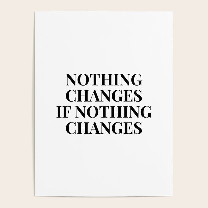 Nothing changes if nothing changes Poster Gallery Image 1