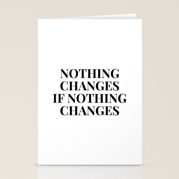 Nothing changes if nothing changes Stationery Card Gallery Image 2