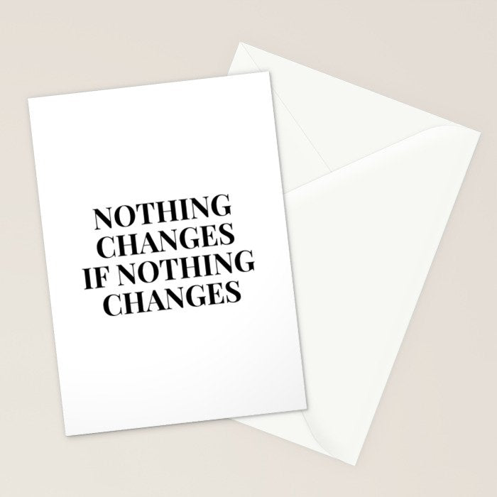 Nothing changes if nothing changes Stationery Card Gallery Image 2