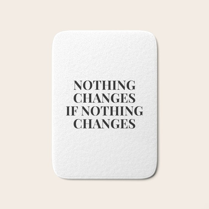 Nothing changes if nothing changes Bath Mat Gallery Image 1