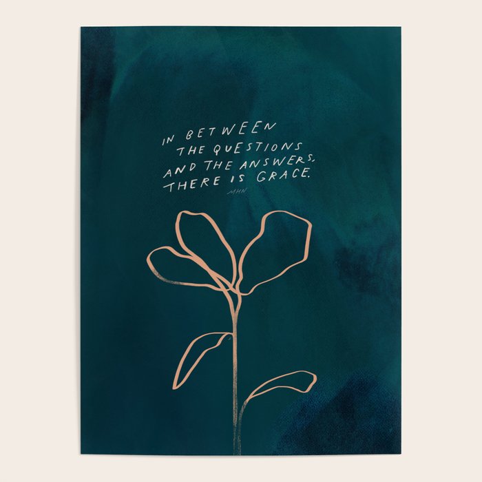 "In Between The Questions And The Answers, There Is Grace." Poster Gallery Image 4