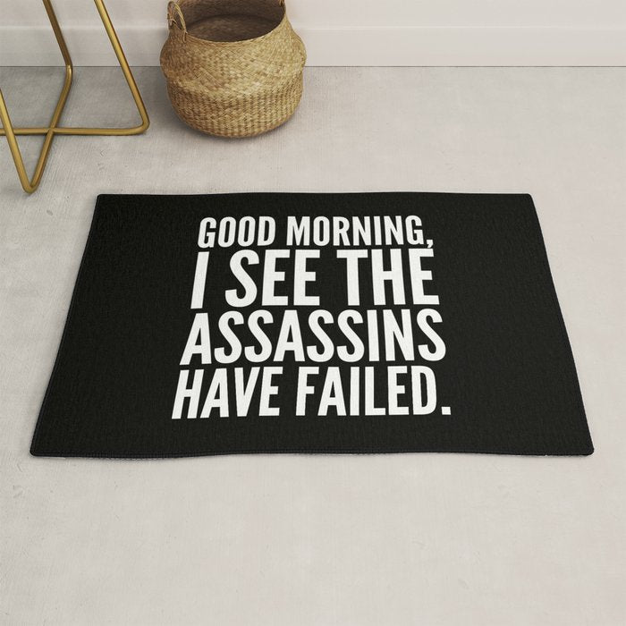 Good morning, I see the assassins have failed. (Black) Rug Gallery Image 1