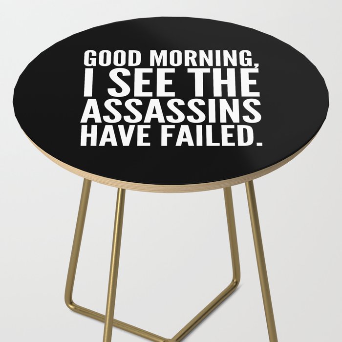 Good morning, I see the assassins have failed. (Black) Side Table Gallery Image 2