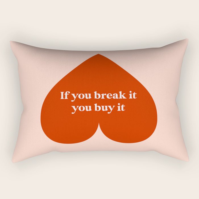 Quirky Love Quote "If you break it, you buy it" Rectangular Pillow Gallery Image 2