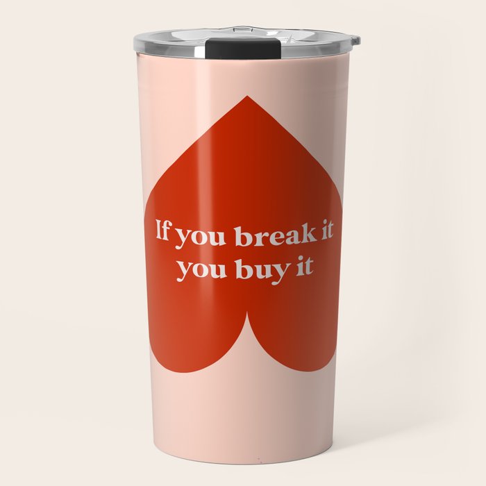 Quirky Love Quote "If you break it, you buy it" Travel Mug Gallery Image 1