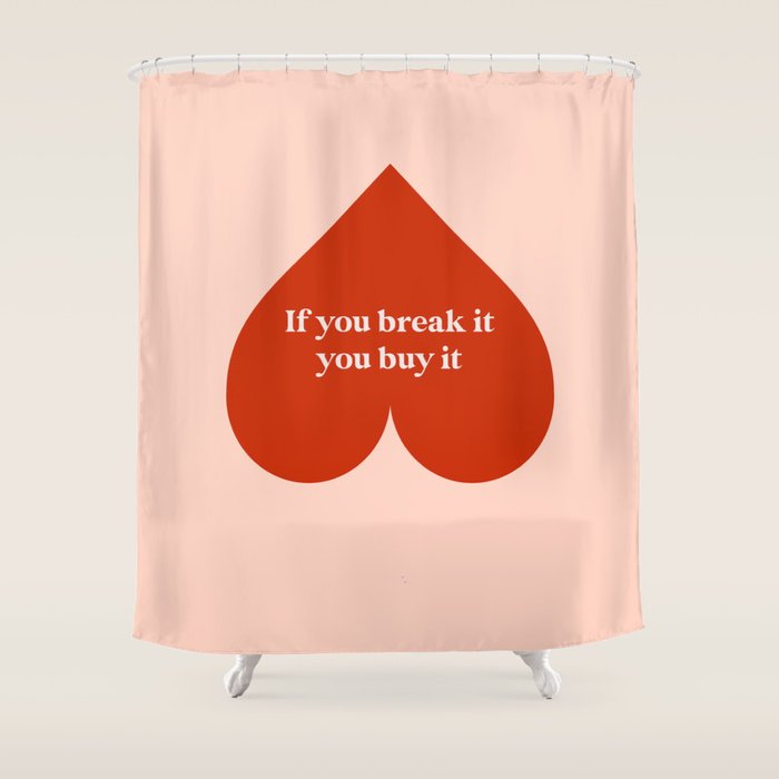 Quirky Love Quote "If you break it, you buy it" Shower Curtain Gallery Image 1