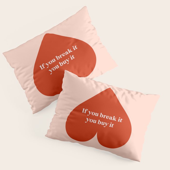 Quirky Love Quote "If you break it, you buy it" Pillow Sham Gallery Image 1