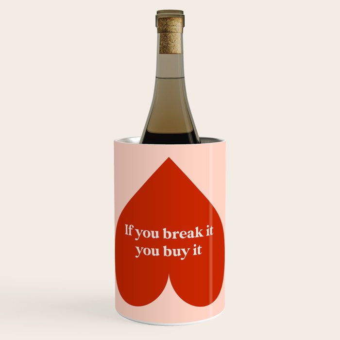 Quirky Love Quote "If you break it, you buy it" Wine Chiller Gallery Image 1