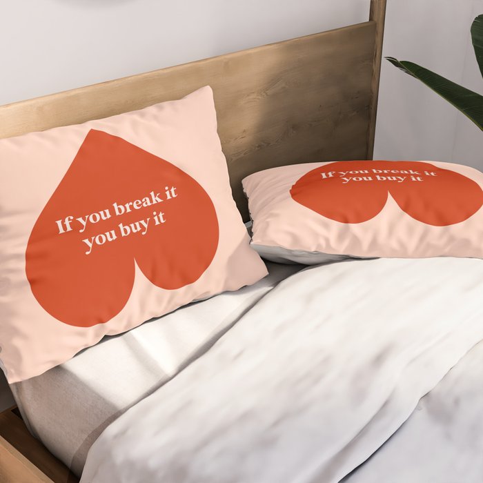 Quirky Love Quote "If you break it, you buy it" Pillow Sham Gallery Image 2