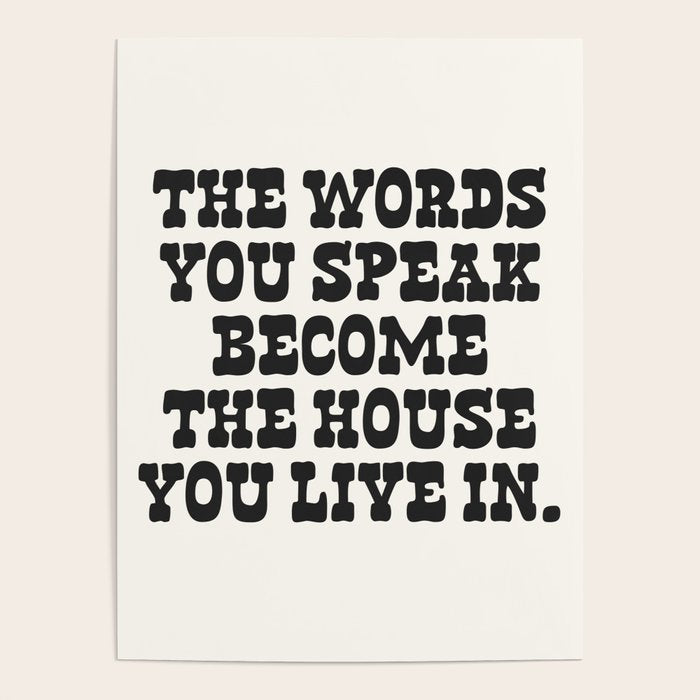 The words you speak become the house you live in. Poster Gallery Image 4