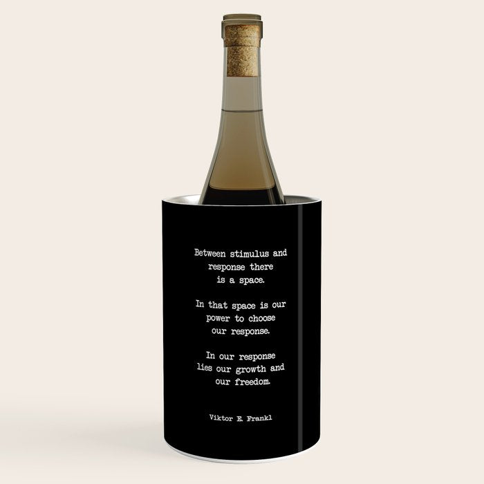 Between stimulus and response, there is a space. Viktor Frankl Quote Wine Chiller Gallery Image 1