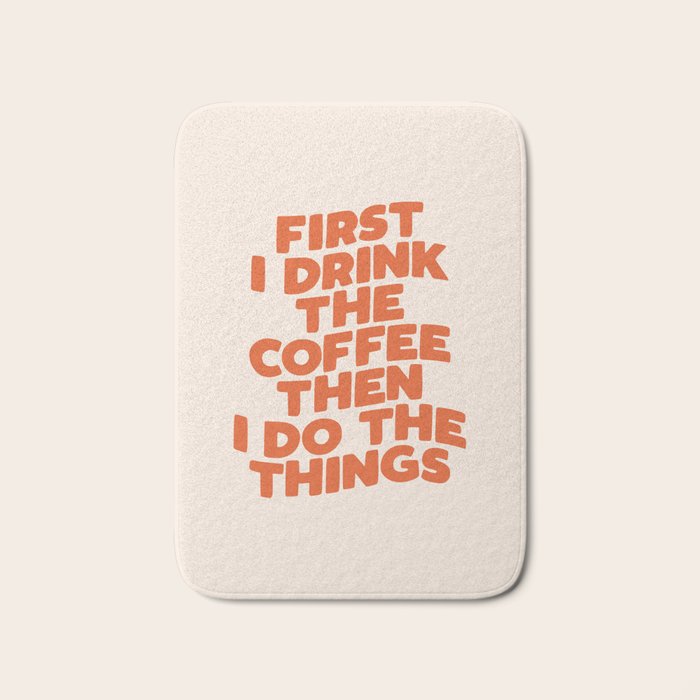 First I Drink The Coffee Then I Do The Things Bath Mat Gallery Image 1