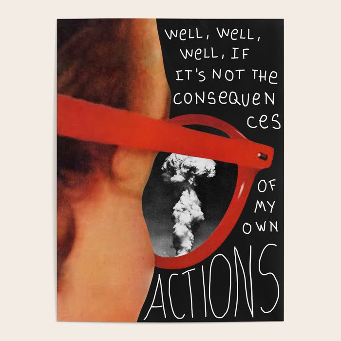 Well, well, well, if it's not the consequences of my own actions Poster Gallery Image 4