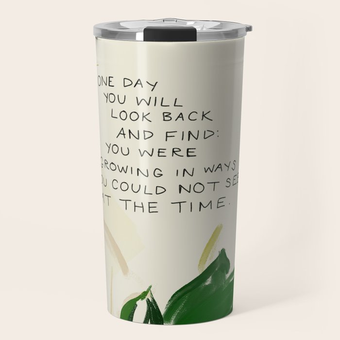 "One Day You Will Look Back And Find: You Were Growing In Ways You Could Not See At The Time." Travel Mug Gallery Image 1