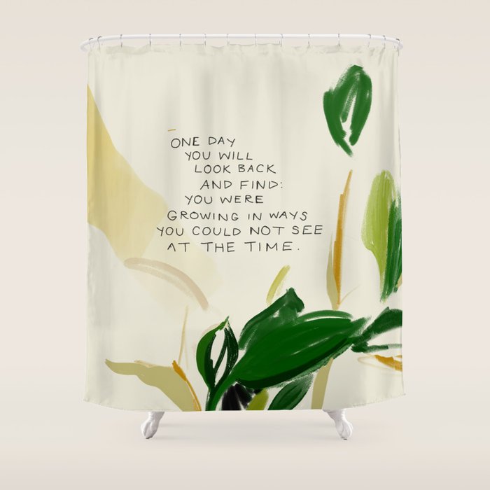 "One Day You Will Look Back And Find: You Were Growing In Ways You Could Not See At The Time." Shower Curtain Gallery Image 1