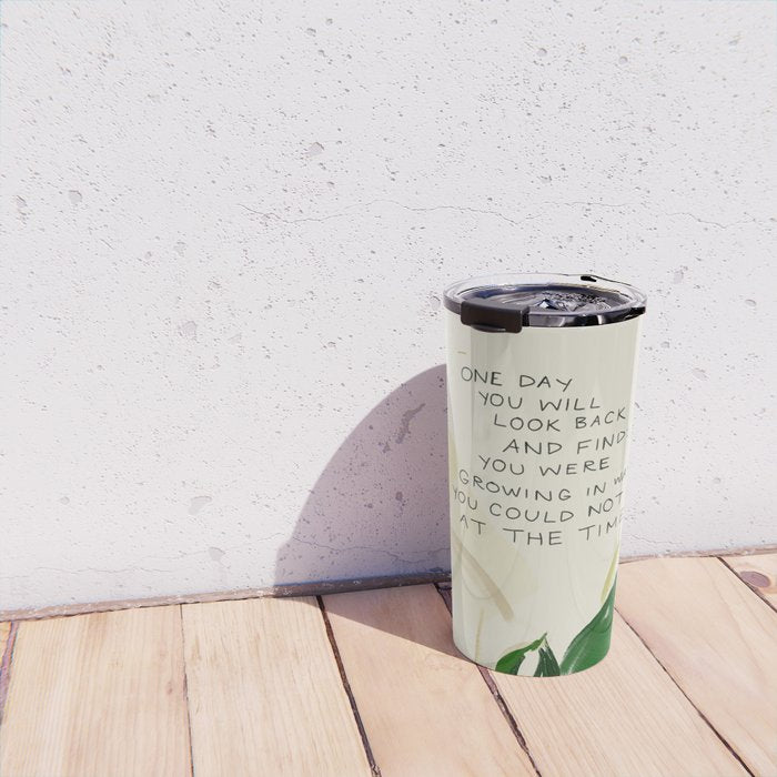 "One Day You Will Look Back And Find: You Were Growing In Ways You Could Not See At The Time." Travel Mug Gallery Image 4