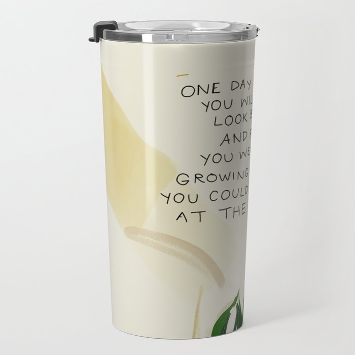 "One Day You Will Look Back And Find: You Were Growing In Ways You Could Not See At The Time." Travel Mug Gallery Image 3