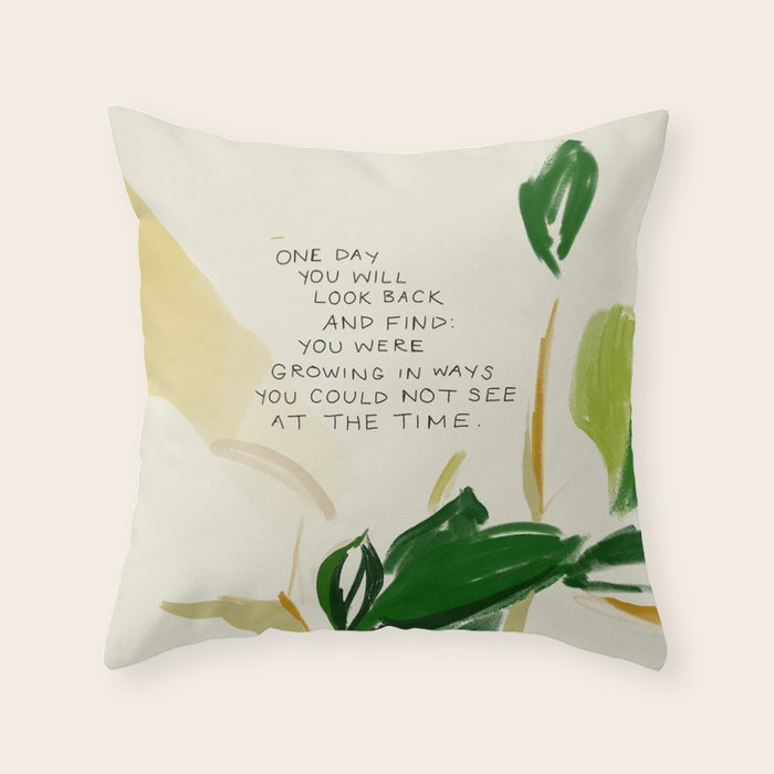 "One Day You Will Look Back And Find: You Were Growing In Ways You Could Not See At The Time." Throw Pillow Gallery Image 6