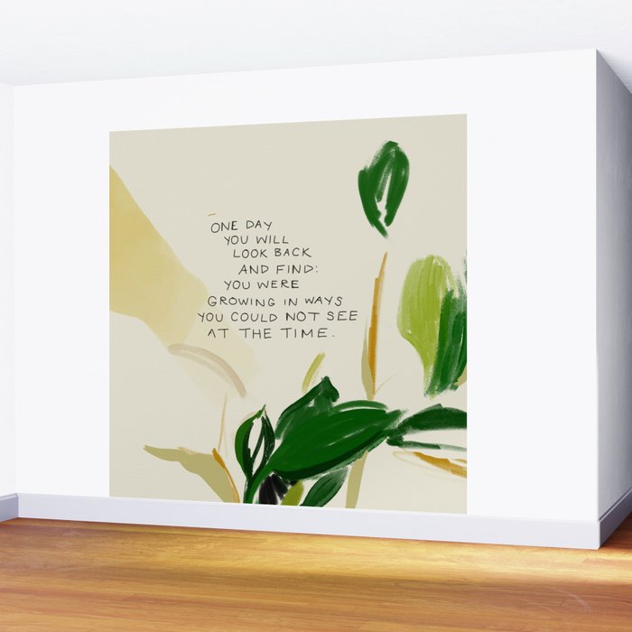 "One Day You Will Look Back And Find: You Were Growing In Ways You Could Not See At The Time." Wall Mural Gallery Image 2