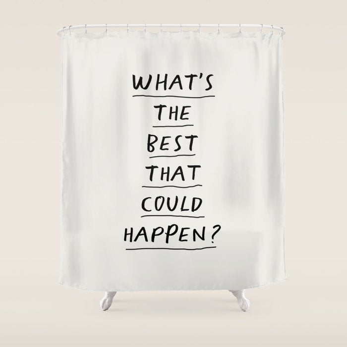 What's The Best That Could Happen Shower Curtain Gallery Image 1