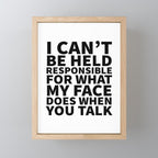 I Canât Be Held Responsible For What My Face Does When You Talk Mini Art Print Gallery Image 1