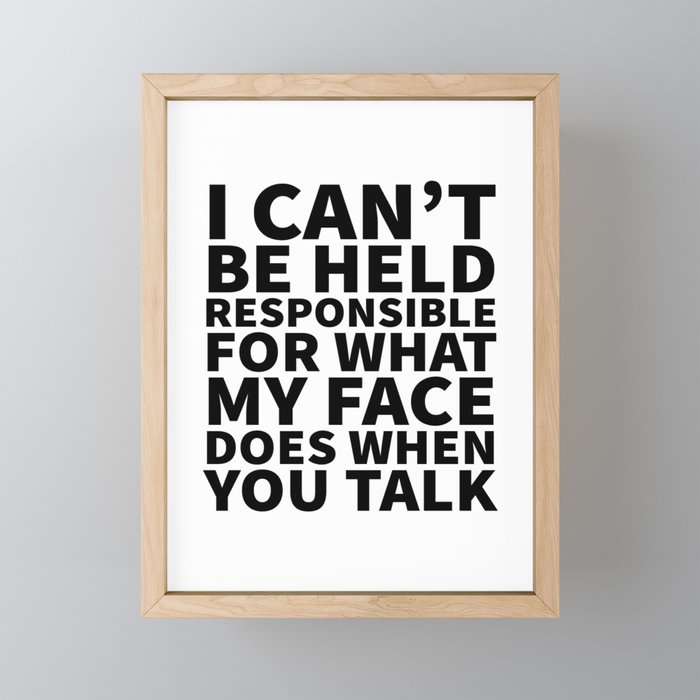 I Canât Be Held Responsible For What My Face Does When You Talk Mini Art Print Gallery Image 1