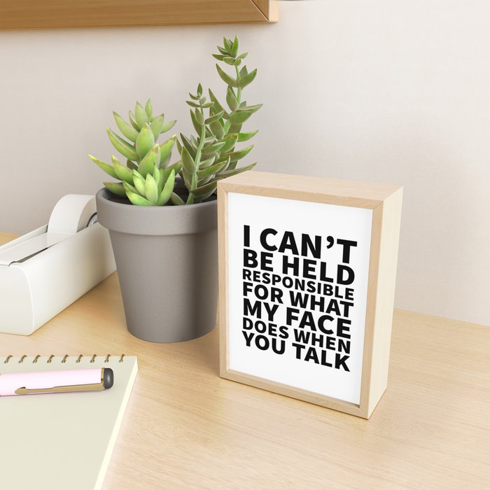 I Canât Be Held Responsible For What My Face Does When You Talk Mini Art Print Gallery Image 2