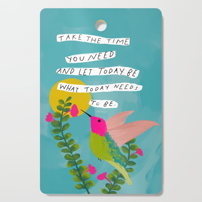 "Take The Time You Need And Let Today Be What Today Needs To Be." Cutting Board Gallery Image 1