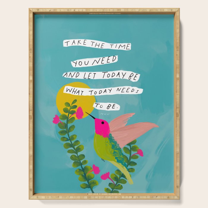 "Take The Time You Need And Let Today Be What Today Needs To Be." Serving Tray Gallery Image 1