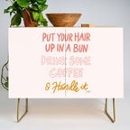 Put Your Hair Up, Drink Some Coffee & Handle It Credenza Gallery Image 1