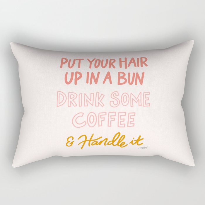 Put Your Hair Up, Drink Some Coffee & Handle It Rectangular Pillow Gallery Image 1