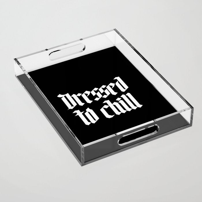 Dressed to Chill Acrylic Tray Gallery Image 1