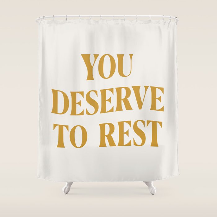 You Deserve To Rest Golden Shower Curtain Gallery Image 1