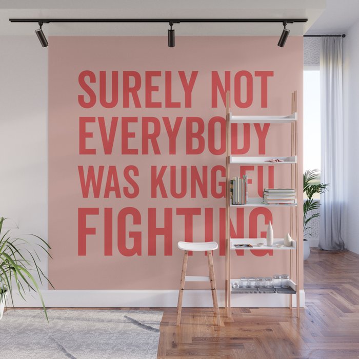 Surely Not Everybody Was Kung Fu Fighting, Funny Quote Wall Mural Gallery Image 1