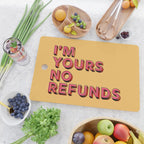 I am yours no refunds - typography Cutting Board Gallery Image 2