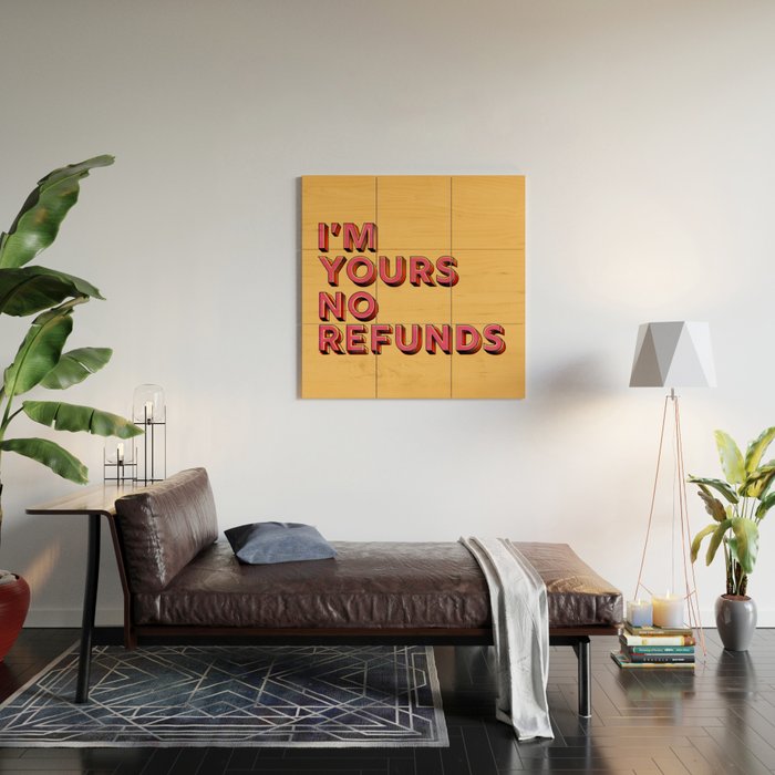 I am yours no refunds - typography Wood Wall Art Gallery Image 2