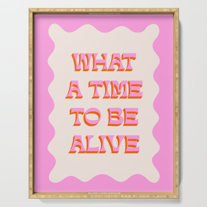 What A Time To Be Alive Serving Tray Gallery Image 1